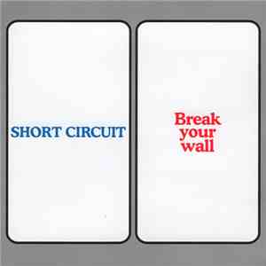 Short Circuit - Break Your Wall