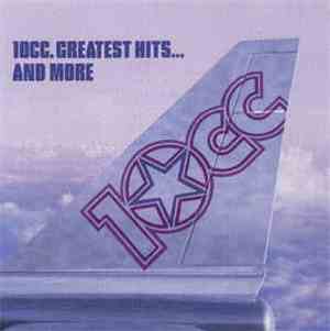 10cc - Greatest Hits... And More